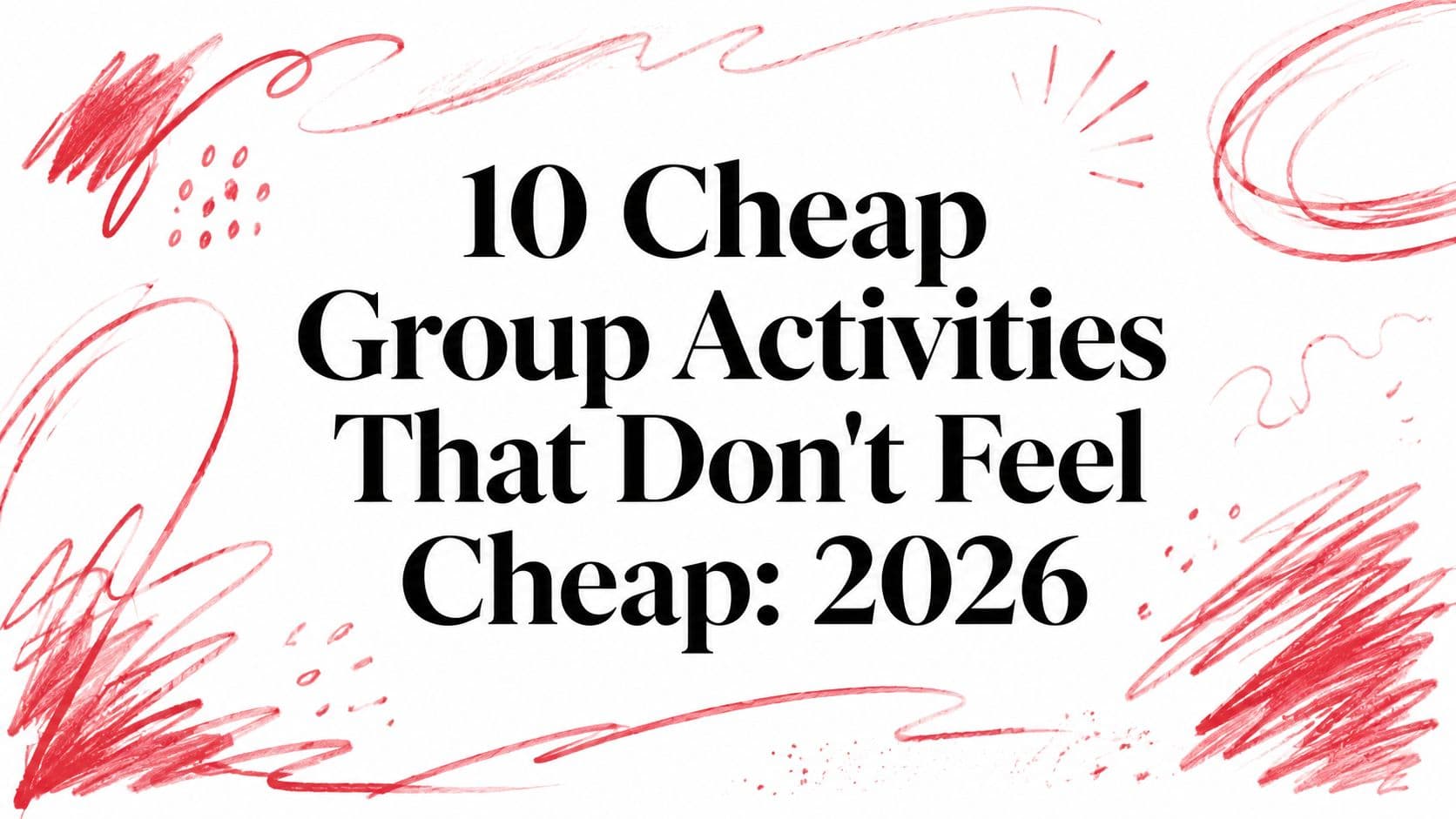 10 Cheap Group Activities That Don't Feel Cheap: 2026