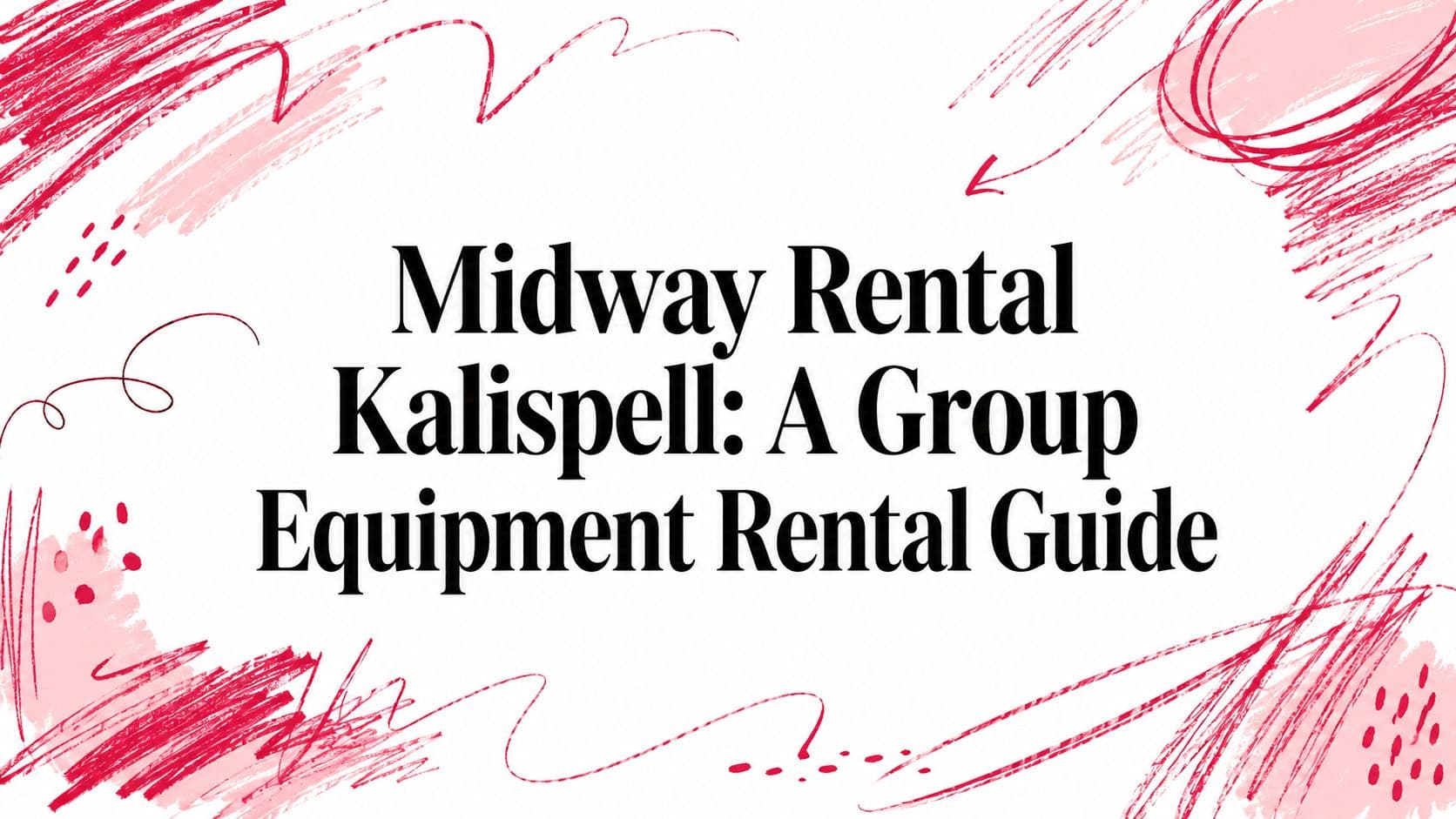 Midway Rental Kalispell: A Group Equipment Rental Guide