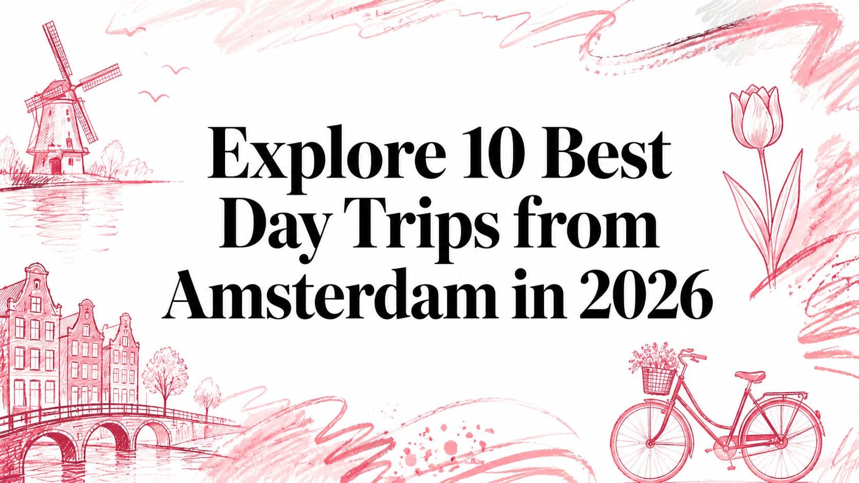 Explore 10 Best Day Trips from Amsterdam in 2026