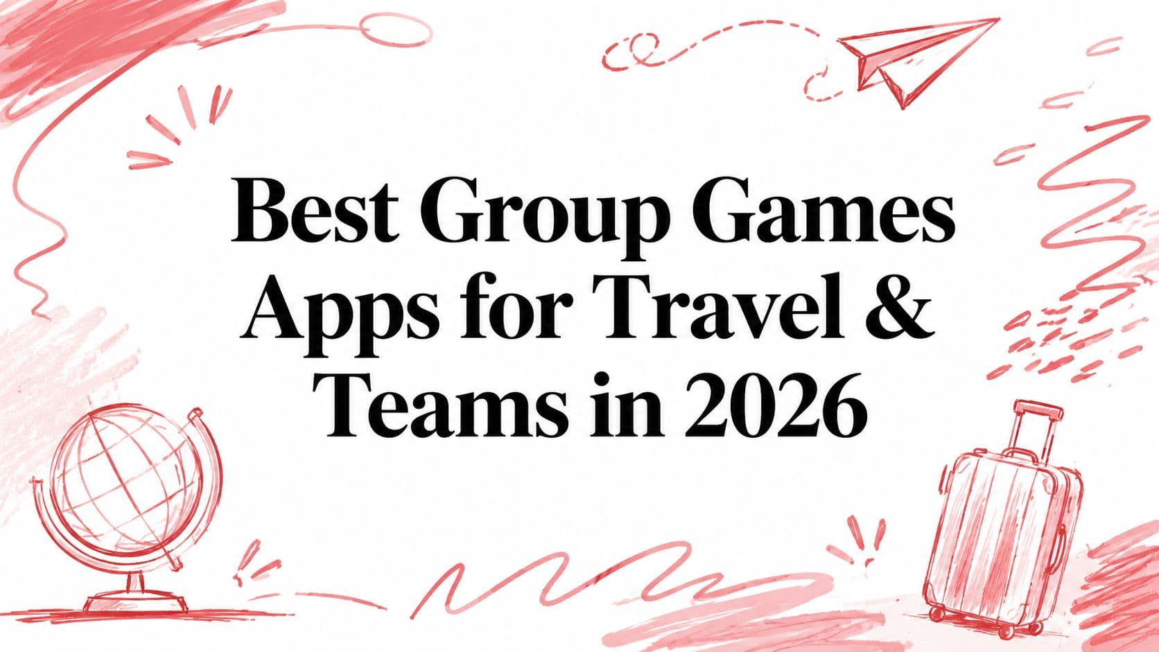 Best Group Games Apps for Travel & Teams in 2026